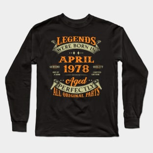 Legend Was Born In April 1978 Aged Perfectly Original Parts Long Sleeve T-Shirt